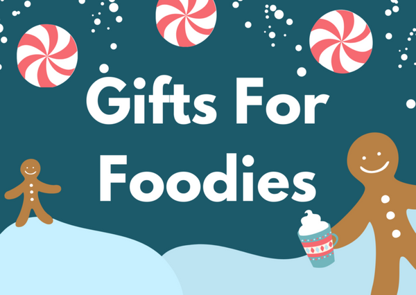 GIFTS FOR THE FOODIES